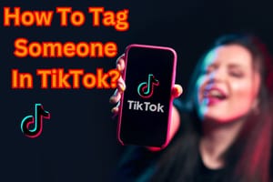 How To Tag Someone In TikTok?